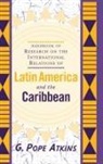 G Pope Atkins, G. Pope Atkins - Handbook of Research on the International Relations of Latin America