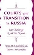 Todd Foglesong, Solomon, Peter H Solomon, Peter H. Solomon, Peter H. Jr. Solomon - Courts and Transition in Russia The Challenge of Judicial Reform