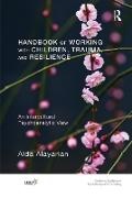 Aida Alayarian,  Alayarian Aida - Handbook of Working With Children, Trauma, and Resilience - An Intercultural Psychoanalytic View