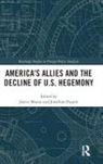 Justin Paquin Massie, Justin Massie, Jonathan Paquin - America''s Allies and the Decline of Us Hegemony