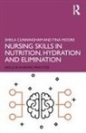 Sheila Cunningham, Sheila (Middlesex University Cunningham, Tina Moore - Nursing Skills in Nutrition, Hydration and Elimination