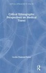 Cecilia Vindrola Padros - Critical Ethnographic Perspectives on Medical Travel