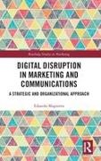 Edoardo Magnotta - Digital Disruption in Marketing and Communications A Strategic and Organizational Approach