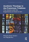 Xavier Bychkov Seubert, Oleg Bychkov, Xavier Seubert, Seubert Xavier - Aesthetic Theology in the Franciscan Tradition The Senses and the Experience of God in Art