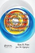 Kim H. Pries, Kim H. Quigley Pries, Pries Kim H., Jon M. Quigley, Quigley Jon M. - Reducing Process Costs With Lean, Six Sigma, and Value Engineering Technique