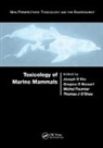 Joseph G. Bossart Vos, Gregory Bossart, Bossart Gregory, Michel Fournier, Fournier Michel, Thomas O'Shea... - Toxicology of Marine Mammals