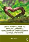 Billie Krstovic - Using Mindfulness to Improve Learning: 40 Meditation Exercises for