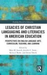 Mary M. Stone Juzwik, Kevin J Burke, Kevin J. Burke, Denise Dávila, Mary M Juzwik, Mary M. Juzwik... - Legacies of Christian Languaging and Literacies in American Education