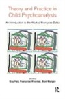 Guy Hivernel Hall, Guy Hall, Hall Guy, Francoise Hivernel, Hivernel Francoise, Sian Morgan... - Theory and Practice in Child Psychoanalysis