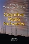 Yang (The University of Alabama Xiao, Fei Hu, Yang Xiao - Cognitive Radio Networks