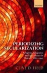 Clive D. Field, Clive D. (Honorary Senior Research Fellow Field, Field Clive D. - Periodizing Secularization