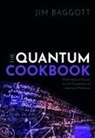 Jim Baggott, Jim (Freelance Science Writer Baggott, Baggott Jim - Quantum Cookbook