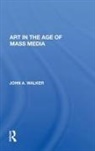 John Walker - Art in the Age of Mass Media