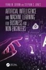 Stephan S. (Ball State University Jones, Frank M Groom, Frank M. Groom, Stephan S Jones, Stephan S. Jones - Artificial Intelligence and Machine Learning for Business for Non