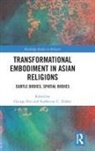 George (Valparaiso University Pati, George Zubko Pati, George Pati, Katherine C Zubko, Katherine C. Zubko, Zubko Katherine C. - Transformational Embodiment in Asian Religions