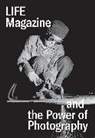 Katherine A. Gresh Bussard, Katherine A. Bussard, Bussard Katherine A., Kristen Gresh, Gresh Kristen - Life Magazine and the Power of Photography