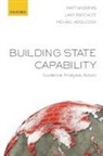 Matt Andrews, Matt (Senior Lecturer in Public Policy Andrews, Andrews Matt, Lant Pritchett, Pritchett Lant, Michael Woolcock... - Building State Capability
