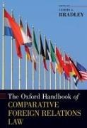 Curtis A. (William Van Alstyne Professor Bradley, Curtis A. Bradley, Bradley Curtis A. - Oxford Handbook of Comparative Foreign Relations Law