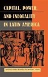 Elizabeth W Dore, Sandor Halebsky, Sandor Harris Halebsky, Halebsky Sandor, Richard L Harris, Michael Kearney... - Capital, Power, and Inequality in Latin America