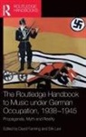 David Levi Fanning, Erik Fanning Levi, David Fanning, Fanning David, Erik Levi, Levi Erik - Routledge Handbook to Music Under German Occupation, 1938-1945