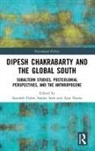 Saurabh (Professor-Researcher Dube, Saurabh Seth Dube, Saurabh Dube, Sanjay Seth, Ajay Skaria - Dipesh Chakrabarty and the Global South