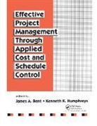 James Bent, James Humphreys Bent, Bent James, Kenneth K. Humphreys, Humphreys Kenneth K. - Effective Project Management Through Applied Cost and Schedule Control