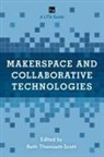 Beth Thomsett-Scott, Beth Thomsett-Scott - Makerspace and Collaborative Technologies