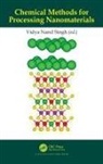 Vidya Nand Singh, Vidya Nand Singh - Chemical Methods for Processing Nanomaterials