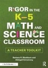 Abbigail Armstrong, Barbara R. Blackburn, Barbara R. (Blackburn Consulting Group Blackburn, Blackburn Barbara R. - Rigor in the K5 Math and Science Classroom