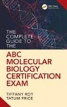 Tatum Price, Tiffany Roy, Tiffany (Forensicaid Roy - Complete Guide to the Abc Molecular Biology Certification Exam