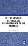Cristina Chimisso, Cristina (The Open University Chimisso, Chimisso Cristina - Helene Metzger, Historian and Historiographer of the Sciences