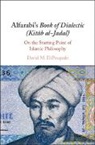 David M. DiPasquale, David M. (Boston College Dipasquale - Alfarabi''s Book of Dialectic (Kitab Al-Jadal)