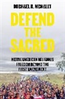 Michael D McNally, Michael D. McNally, McNally Michael D. - Defend the Sacred