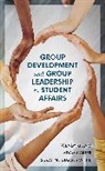 Adam Carter, Suzanne Degges-White, Degges-White Suzanne, Wendy Killam, Wendy Carter Killam - Group Development and Group Leadership in Student Affairs