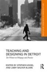 Stephen Blume Vogel, Libby Blume, Stephen Vogel - Teaching and Designing in Detroit