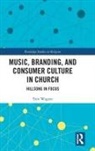 Tom Wagner, Tom (Royal Holloway Wagner, Wagner Tom - Music, Branding and Consumer Culture in Church