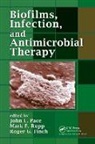 John L. Rupp Pace, Roger G. Finch, Finch Roger G., John L. Pace, Pace John L., Mark E. Rupp... - Biofilms, Infection, and Antimicrobial Therapy