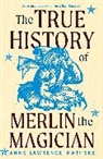 Anne Lawrence-Mathers, Lawrence-Mathers Anne - True History of Merlin the Magician