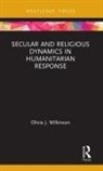 Olivia J Wilkinson, Olivia J. Wilkinson - Secular and Religious Dynamics in Humanitarian Response