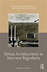 Tanja D. Conley, Tanja D. (Massachusetts College of Art and Conley - Urban Architectures in Interwar Yugoslavia