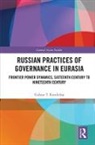 Gulnar T. Kendirbai, Gulnar T. (Columbia University Kendirbai - Russian Practices of Governance in Eurasia