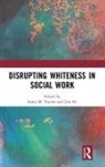 Sonia M. (Western Sydney University Tascon, Sonia M. Ife Tascon, Jim Ife, Ife Jim, Sonia M Tascón, Sonia M. Tascón - Disrupting Whiteness in Social Work