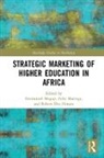 Emmanuel (University of Greenwich Mogaji, Robert Ebo Hinson, Felix Maringe, Maringe Felix, Emmanuel Mogaji - Strategic Marketing of Higher Education in Africa