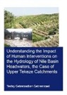 Tesfay Gebremicael - Understanding the Impact of Human Interventions on the Hydrology of