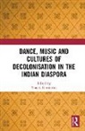 Tina K Ramnarine, Tina K (Royal Holloway University of Lo Ramnarine, Tina K Ramnarine - Dance, Music and Cultures of Decolonisation in the Indian Diaspora