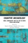 David Loubser Whitley, David S. Loubser Whitley, Johannes Loubser, Johannes H.N. Loubser, Loubser Johannes H.N., Gavin Whitelaw... - Cognitive Archaeology