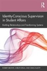 Robert Brown, Robert (Northwestern University Brown, Shruti Desai, Craig Elliott, Elliott Craig - Identity-Conscious Supervision in Student Affairs