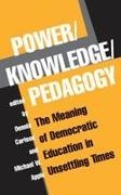 Michael Apple, Michael W Apple, Dennis Carlson, Dennis Apple Carlson - Power/knowledge/pedagogy The Meaning of Democratic Education in Unsettling Times