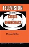 Douglas Kellner, Douglas (Ucla Kellner - Television and the Crisis of Democracy