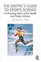 Nicholas Tiller, Nicholas B. Tiller - Skeptic''s Guide to Sports Science